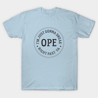 Ope - I’m just gonna sneak right past ya T-Shirt